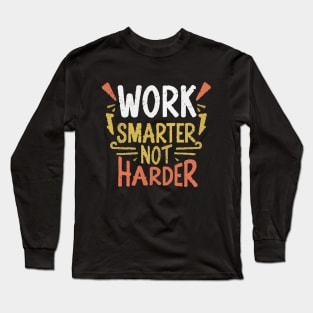 Work Smarter Not Harder. Typography Long Sleeve T-Shirt